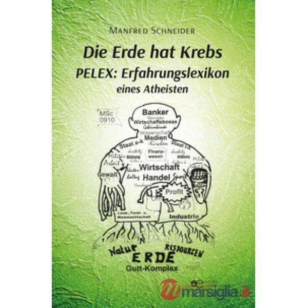 Erde hat krebs. Pelex: erfahrungslexikon eines atheisten (Die)