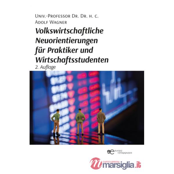 Volkswirtschaftliche Neuorientierungen für Praktiker und Wirtschaftsstudenten