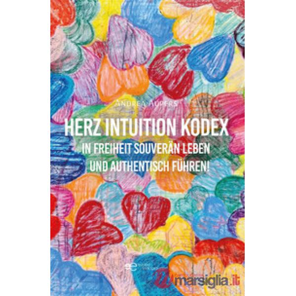 Herz Intuition Kodex In Freiheit souverän leben und authentisch führen!