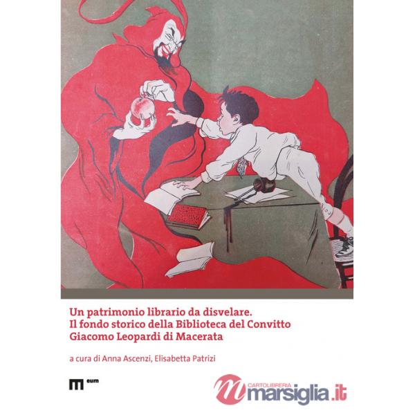 Patrimonio librario da disvelare. Il fondo storico della Biblioteca del Convitto Giacomo Leopardi di Macerata (Un)