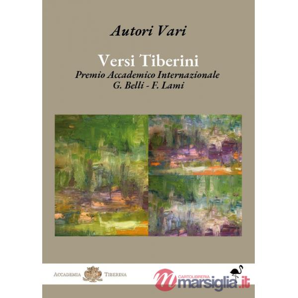 Versi tiberini. Premio Accademico Internazionale G. Belli - F. Lami