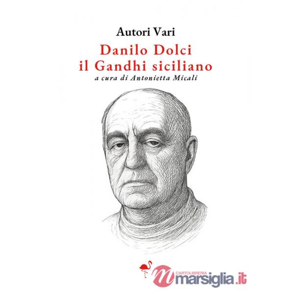 Danilo Dolci. Il Ghandi siciliano