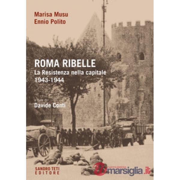 Roma ribelle. La Resistenza nella capitale. 1943-1944