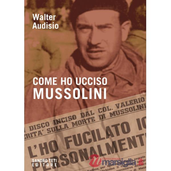 Come ho ucciso Mussolini