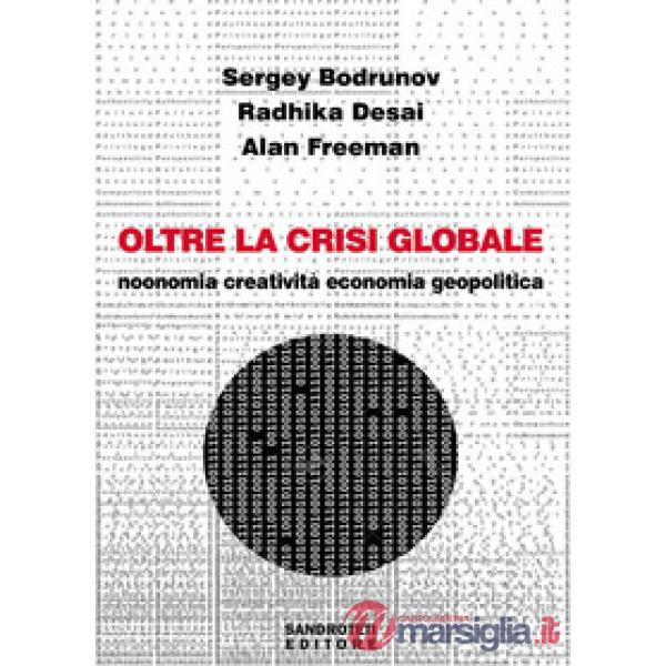 Oltre la crisi globale. Noonomia, creatività, economia, geopolitica