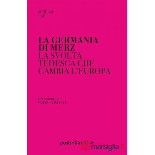 Germania di Merz. La svolta tedesca che cambia l'Europa (La)