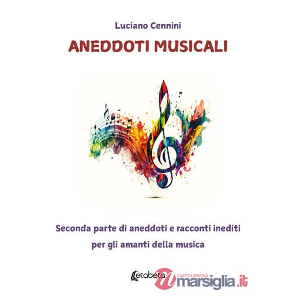 Aneddoti musicali. Seconda parte di aneddoti e racconti inediti per gli amanti della musica