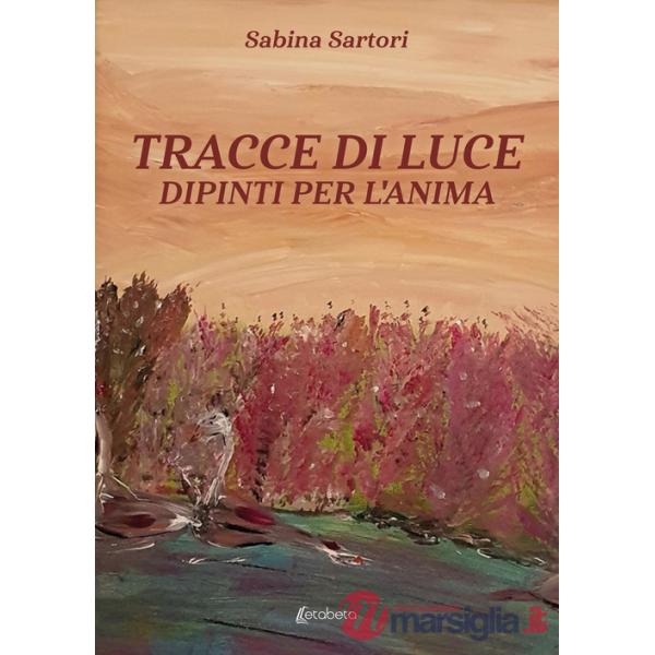 Tracce di luce. Dipinti per l'anima