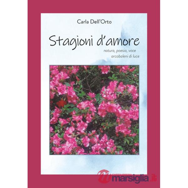 Stagioni d'amore. Natura, poesia, voce, arcobaleni di luce