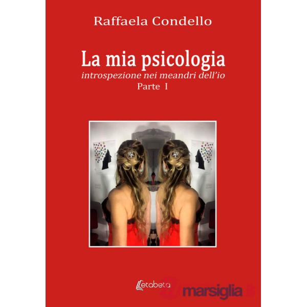 Mia psicologia. Introspezione nei meandri dell'io (La). Vol. 1