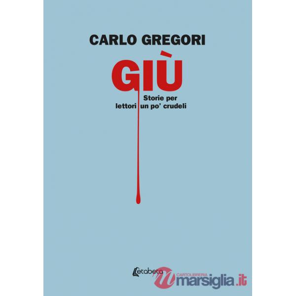 Giù. Storie per lettori un po' crudeli