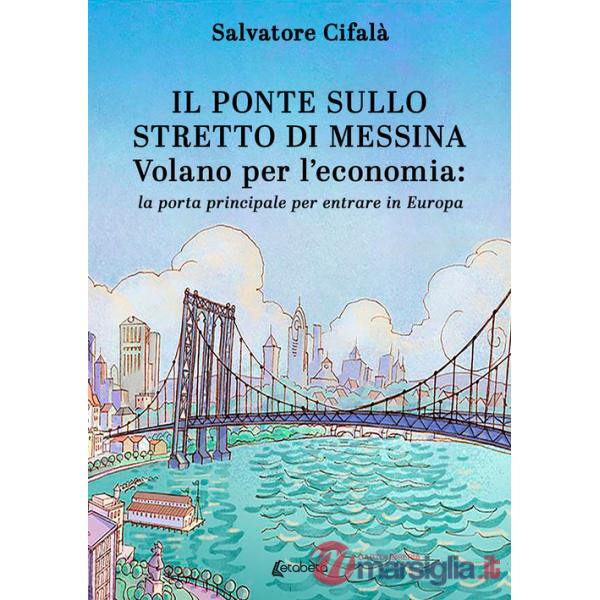 Ponte sullo stretto di Messina. Volano per l'economia: la porta principale per entrare in Europa (Il)