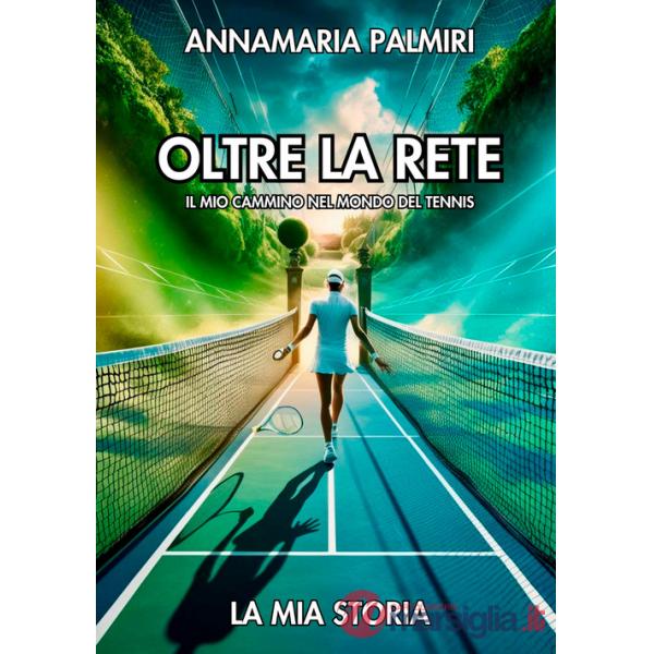 Oltre la rete. Il mio cammino nel mondo del tennis