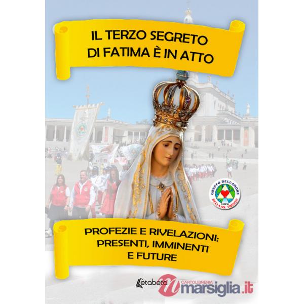 Terzo segreto di Fatima è in atto. Profezie e rivelazioni: presenti, imminenti e future (Il)
