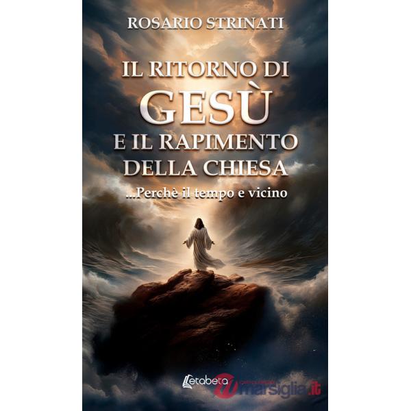 Ritorno di Gesù e il rapimento della chiesa. ...Perché il tempo e vicino (Il)
