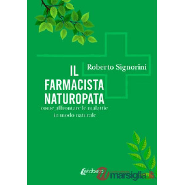Farmacista naturopata. Come affrontare le malattie in modo naturale (Il)
