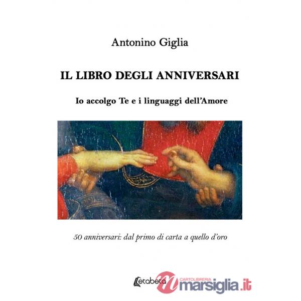 Libro degli anniversari. Io accolgo te e i linguaggi dell'amore. 50 anniversari: dal primo di carta a quello d'oro (Il)