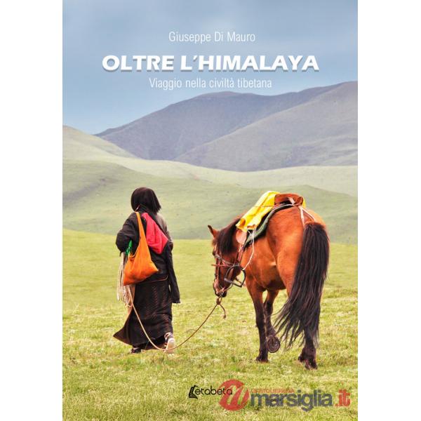 Oltre l'Himalaya. Viaggio nella civiltà tibetana