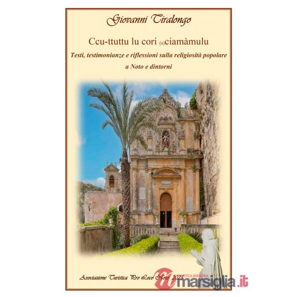 Ccu-ttuttu lu cori (s)ciamàmulu. Testi, testimonianze e riflessioni sulla religiosità popolare a Noto e dintorni