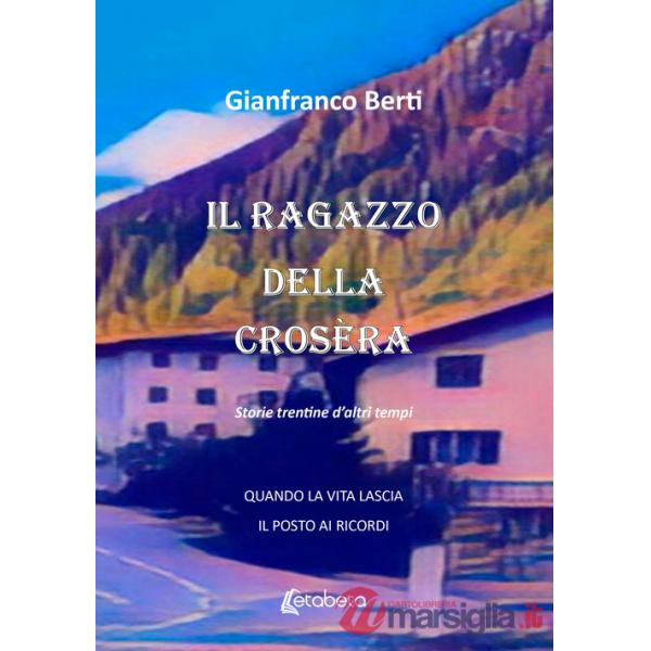 Ragazzo della crosèra. Storie trentine d'altri tempi (Il)