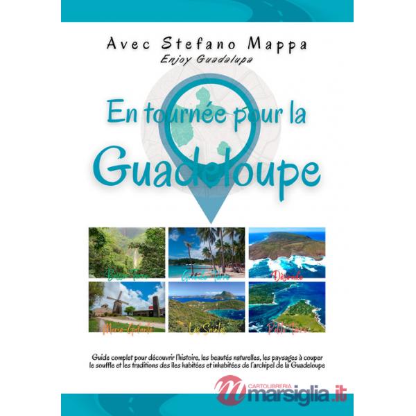 En tournée pour la Guadeloupe. Guide complet pour découvrir l'histoire, les beautés naturelles, les paysages à couper le souffle