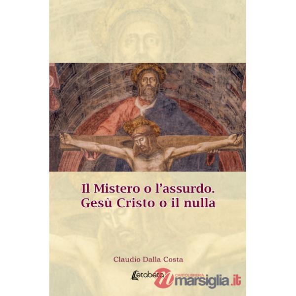 Mistero o l'assurdo. Gesù Cristo o il nulla (Il)