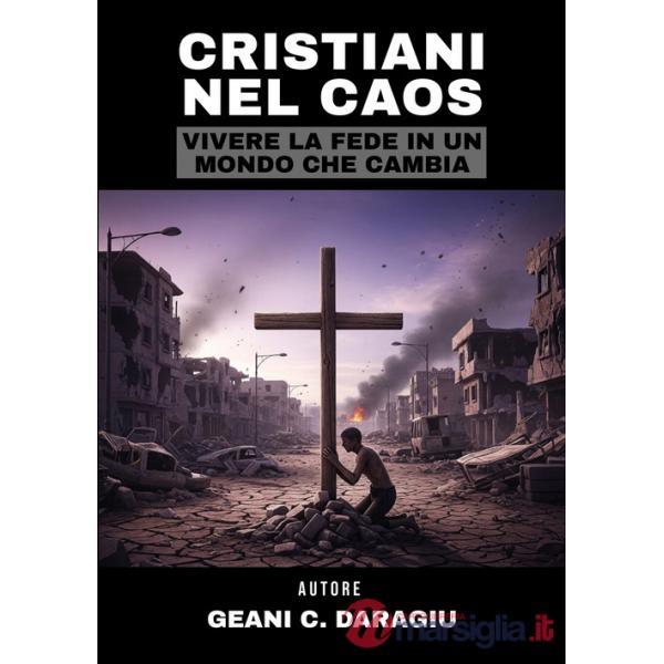 Cristiani nel caos. Vivere la fede in un mondo che cambia