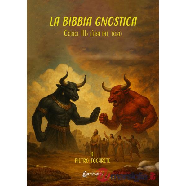 Bibbia gnostica. Codice III: l'era del toro (La)