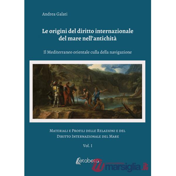 Origini del diritto internazionale del mare nell'antichità. Il Mediterraneo orientale culla della navigazione. Materiali e profi