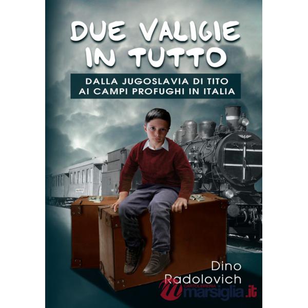Due valigie in tutto. Dalla Jugoslavia di Tito ai campi profughi in Italia