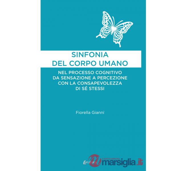 Sinfonia del corpo umano. Nel processo cognitivo da sensazione a percezione con la consapevolezza di sé stessi