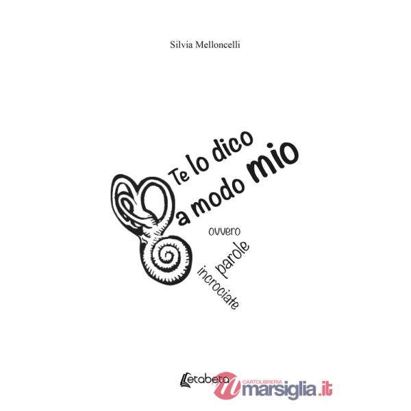 Te lo dico a modo mio. Ovvero parole incrociate