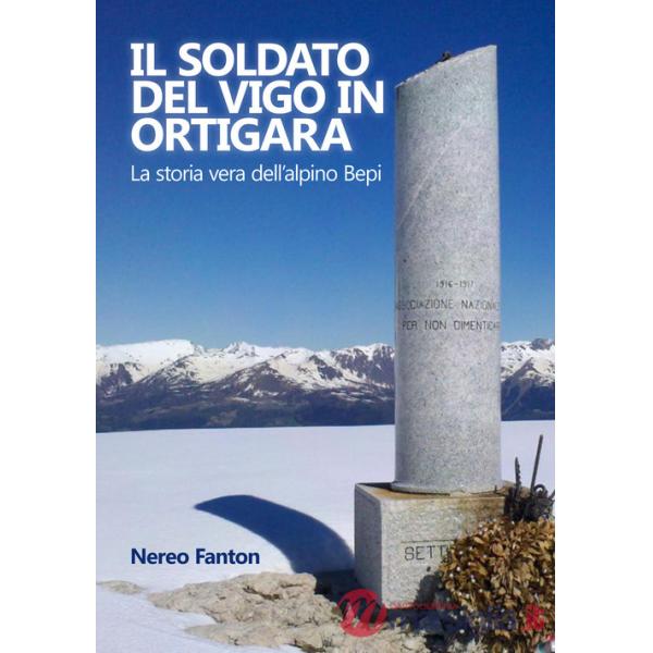 Soldato del Vigo in Ortigara. La storia vera dell'alpino Bepi (Il)