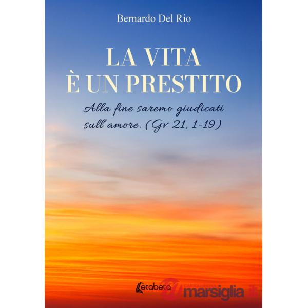 Vita è un prestito. Alla fine saremo giudicati sull'amore (Gv 21, 1-19) (La)