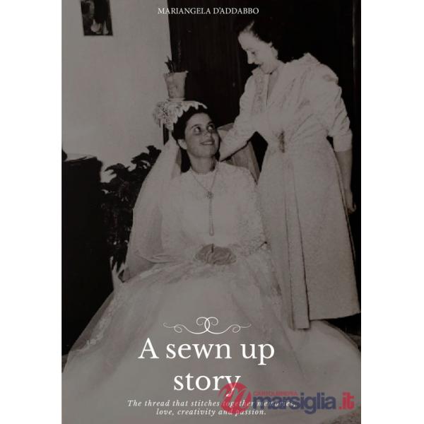 Sewn up story. The thread that stitches together memories, love, creativity and passion (A)