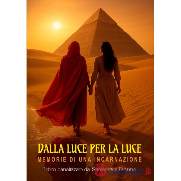 Dalla luce per la luce. Memorie di una incarnazione