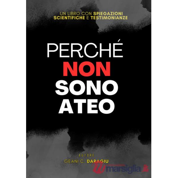 Perché non sono ateo. Un libro con spiegazioni scientifiche e testimonianze