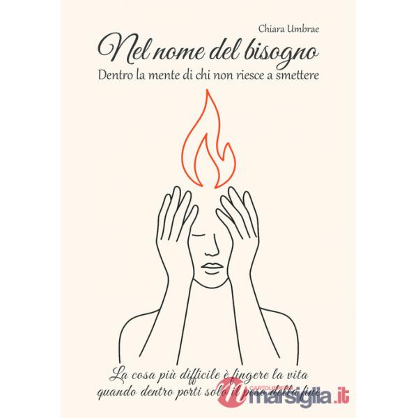Nel nome del bisogno. Dentro la mente di chi non riesce a smettere. La cosa più difficile è fingere la vita quando dentro porti 