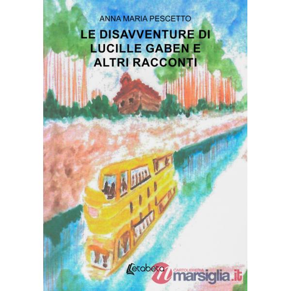 Disavventure di Lucille Gaben e altri racconti (Le)