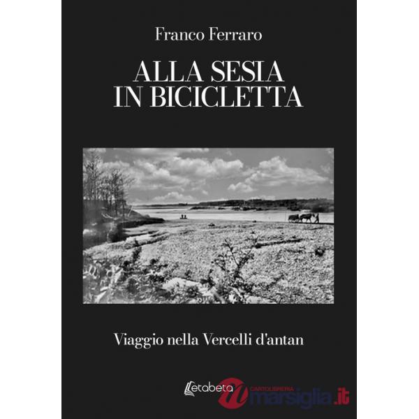 Alla Sesia in bicicletta. Viaggio nella Vercelli d'antan