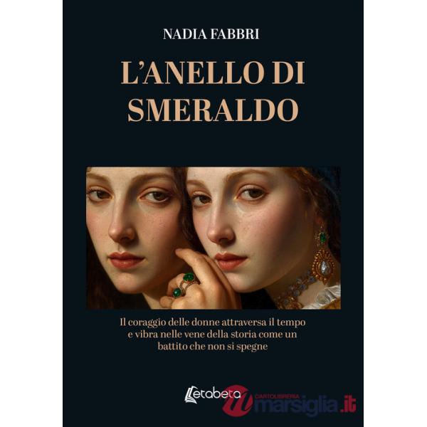 Anello di smeraldo. Il coraggio delle donne attraversa il tempo e vibra nelle vene della storia come un battito che non si spegn
