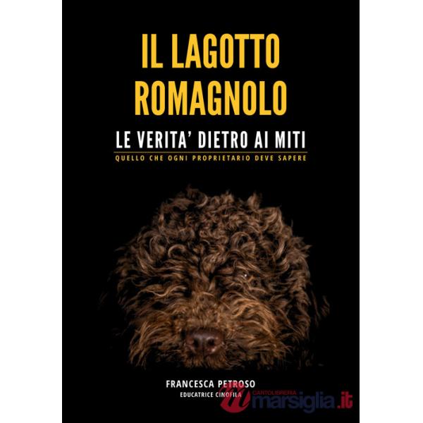 Lagotto romagnolo. Le veritÃ  dietro ai miti. Quello che ogni proprietario deve sapere (Il)