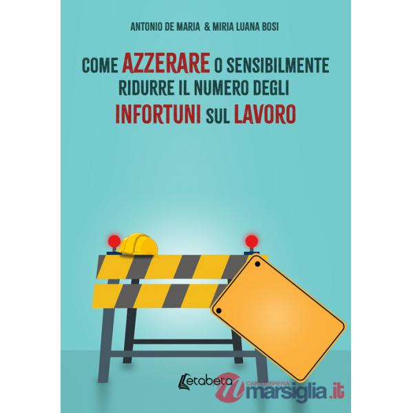 Come azzerare o sensibilmente ridurre il numero degli infortuni sul lavoro