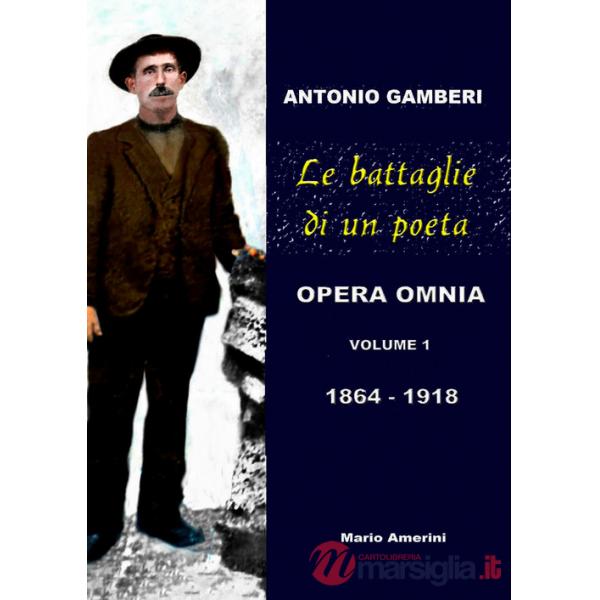 Battaglie di un poeta. Antonio Gamberi. Opera Omnia. 1864-1918 (Le)
