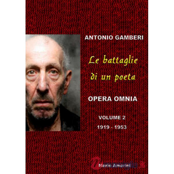 Battaglie di un poeta. Antonio Gamberi. Opera Omnia. 1919-1953 (Le)