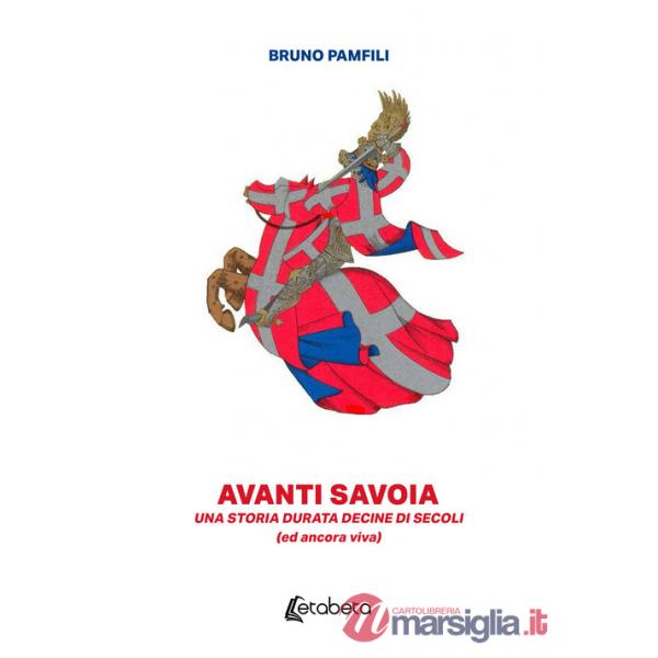 Avanti Savoia. Una storia durata decine di secoli (ed ancora viva)