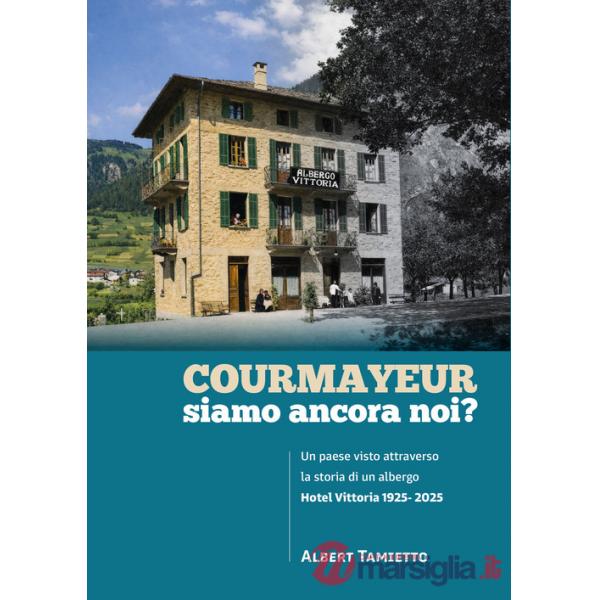 Courmayeur, siamo ancora noi?. Un paese visto attraverso la storia di un albergo. Hotel Vittoria 1925-2025