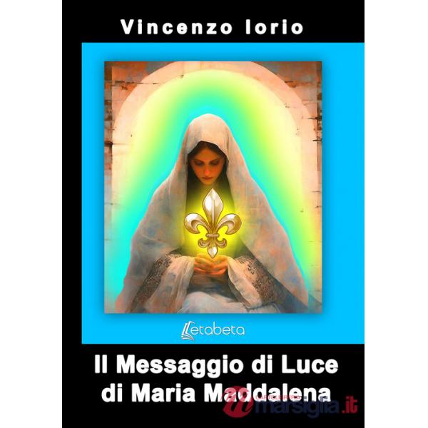 Messaggio di Luce di Maria Maddalena (Il)