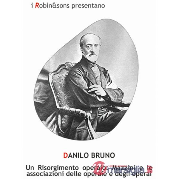 Risorgimento operaio: Mazzini e le associazioni delle operaie e degli operai (Un)
