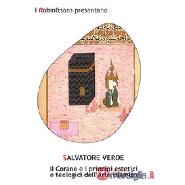 Corano e i principi estetici e teologici dell'arte islamica (Il)